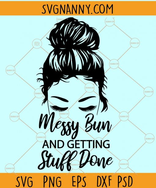 Messy bun getting stuff done svg, messy bun mom life SVG, Mom life SVG, Messy bun getting shit done svg, getting stuff done svg, messy bun svg files