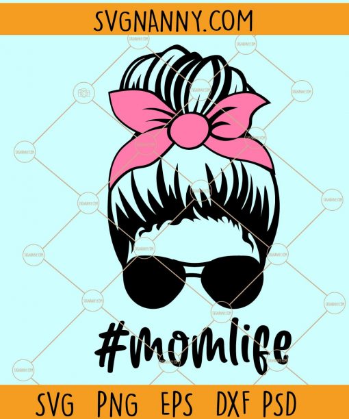 Messy bun mom life SVG, messy bun bandana SVG, Messy Bun Hair SVG, Mom Life SVG, #momlife SVG, Mother SVG, Mother’s Day svg, mom svg file