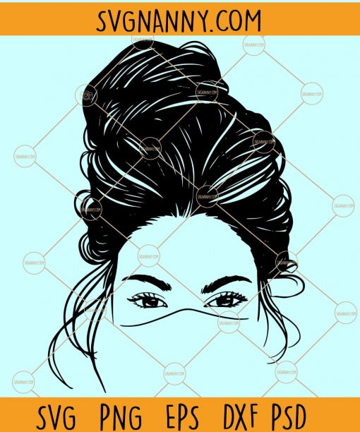 Messy bun with face mask svg, messy bun svg, mom life svg, messy bun hair svg, messy bun face with mask svg, Woman in Messy Bun svg file