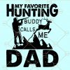 My favorite hunting buddy calls me dad svg, Hunting Dad svg, Fathers day svg, father son svg, Hunting Gift svg, dad shirt svg, hunting buddy svg file