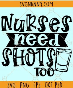 Nurses Need Shots Too Svg, Nurse life SVG, Nurse need shots svg, Nurse SVG file, Nursing SVG, Nurse Shirt Svg, Nurse Sayings Svg file