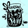 Nursing is My Jam SVG, Nurse SVG file, Nurse life SVG, Nurse shirt svg, Nursing is My Jam, Nursing svg file