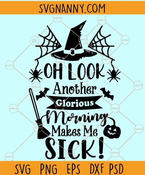 Oh look another glorious morning makes me sick SVG, Hocus Pocus SVG, Halloween SVG File, Sanderson Shirt SVG, Witch Shirt SVG, Fall Shirt SVG, Witch SVG, Sanderson sisters SVG files