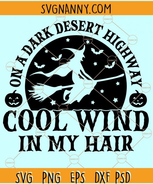 On A Dark Desert Highway svg, Cool Wind In My Hair Svg, Witch Svg file, Halloween Svg file, Witch Broom Svg, Outdoors svg, witch riding a broom svg