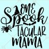 One Spook Tacular Mama Svg, Halloween mom SVG, Spooky Halloween SVG, Spooky Svg, Witch mom svg, Halloween Svg file
