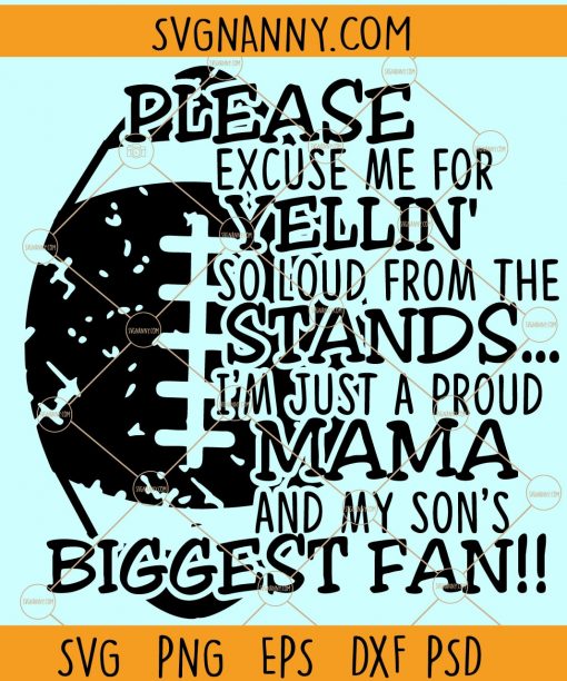 Please excuse me for yelling svg, biggest fan svg, football svg files, Football Mom svg, Please excuse my yelling svg, please excuse me for yelling so loud football mama quote svg file Yelling svg