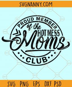 Proud Member of the Hot Mess Moms Club svg, Hot Mess Moms Club svg, mom shirt svg, hot mess mom svg, mom life svg