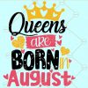 Queens are born in August SVG, August birthday svg, August queen svg, Birthday SVG file, August girl svg, Virgo queen svg, birthday shirt svg file