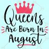 Queens are born in August SVG, August birthday svg, August queen svg, Birthday SVG file, August girl svg, Leo queen svg, Virgo queen svg, birthday shirt svg files