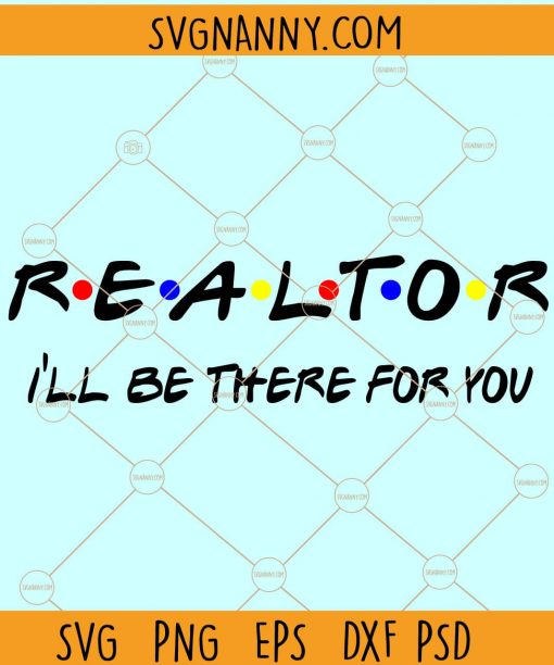 Realtor I’ll Be There For You svg, Realtor svg file, Realtor friends svg