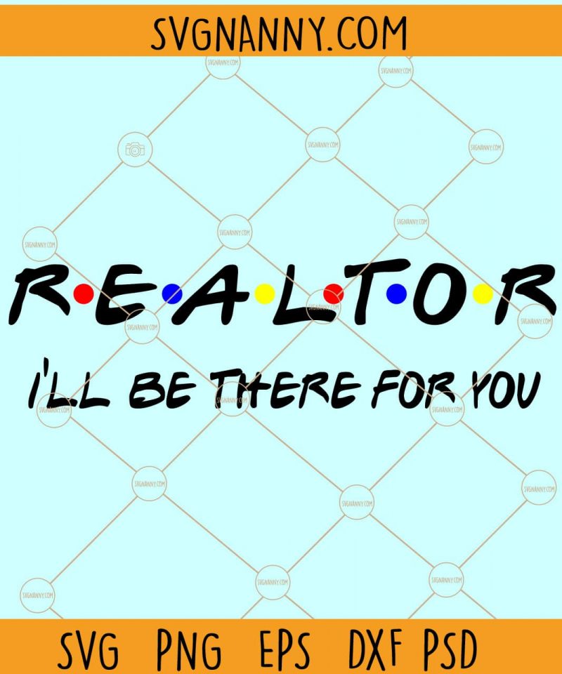 Realtor I’ll Be There For You Svg, Realtor Svg File, Realtor Friends Svg