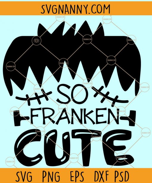 So Franken Cute Svg, Cute svg, Frankenstein Svg, Boy Halloween Svg, Halloween svg file, kids Halloween svg