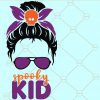 Spooky kid svg, messy bun spooky kid svg, Halloween svtg, Spooky kid Life svg, Halloween messy bun svg, Messy Bun Halloween svg Files