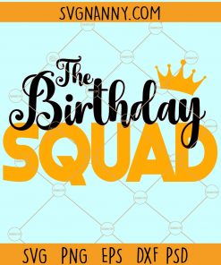 The Birthday Squad Svg, Birthday Svg file, Birthday squad svg, Birthday party svg, Birthday Saying Svg, Birthday Cut File, Birthday Shirt Svg file