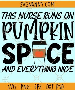 This Nurse Runs On Pumpkin Spice, Nurse Life Svg, nurse shirt svg, Fall Svg Files