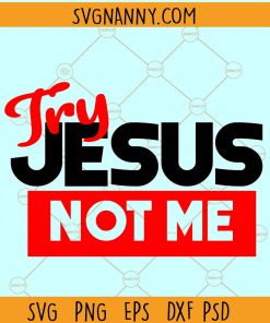 Try Jesus Not Me svg, Jesus svg file, Try Jesus svg, religious Humor svg, funny spiritual svg, God is Dope svg file