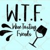 WTF Wine Tasting Friends Svg, Best Friends Svg, Friends Svg, bbf Svg file, Best Friend Svg , Besties Svg, Friend Svg, Friendship Svg file