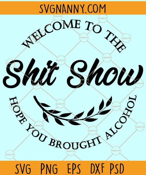 Welcome To The Shit Show Svg, Welcome Sign Svg, Door Hanger Svg, Round Wood Sign Svg, Welcome To The Shit show Svg, alcohol drinking svg file