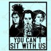 You can't sit with us Sanderson Sisters svg, Sanderson Sisters svg, Sanderson Sisters Halloween svg file
