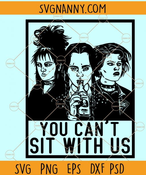 You can't sit with us Sanderson Sisters svg, Sanderson Sisters svg, Sanderson Sisters Halloween svg file
