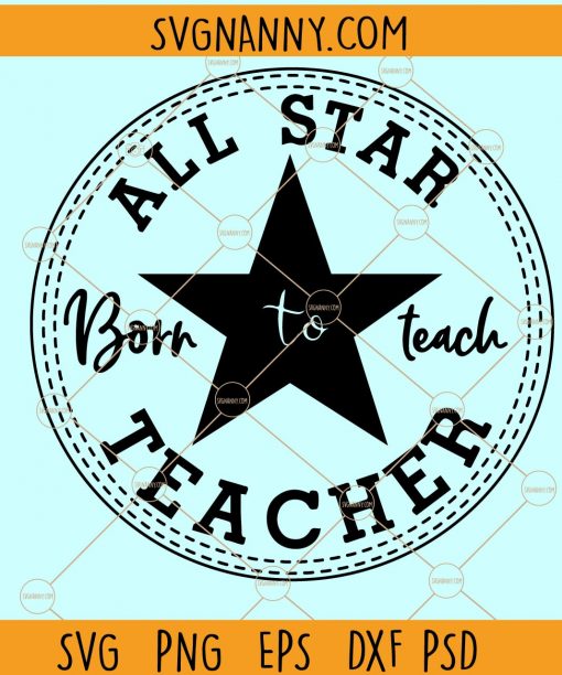 Converse All Star teacher SVG, All Staar Teacher svg, Born to Teacher SVG, All-star svg, School svg, Teach svg, School svg, Teacher Gift Gift, back to school SVG file