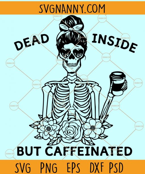 Dead inside but caffeinated SVG, Dead inside SVG, caffeinated SVG, Coffee mom SVG, coffee lover svg, Mom skull SVG, Skull Girl SVG, skull svg, Mom life Skull Svg, Dead Inside But Caffeinated Woman Skeleton SVG, Skull Girl Flower SVG, Coffee svg file