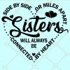 Side by side or miles apart sisters will always be connected by heart svg, sisters svg file, sisters love svg, sisters heart svg, sisters shirt svg, sisters quotes svg file
