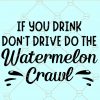 If you drink dont drive do the watermelon crawl SVG, watermelon crawl SVG file, watermelon crawl svg file
