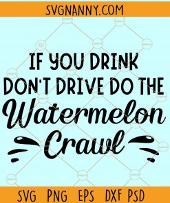 If you drink dont drive do the watermelon crawl SVG, watermelon crawl SVG file, watermelon crawl svg file