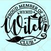 Wicked witch svg, witch svg file, Halloween witch svg, Proud member of the wicked witch club SVG file, witch svg, Halloween svg