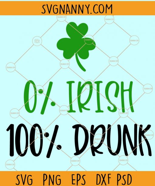 Saint Patrick’s Zero Percent Irish SVG, 0% Irish svg, 100% drunk SVG, drinking shirt SVG, St Paddy Day svg, St Pattys Day svg, Lucky SVG, Shamrock svg file
