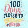 100 Days Closer to Summer Break svg, Summer T-Shirt svg, Summer Tee svg, Cute Summer Shirt svg, Summer svg, Beach Shirt svg, Summer Day svg files