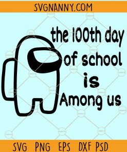 100th Day of School Among us SVG, Among Us inspired 100th Day of School, 100th Day SVG, School SVG, School days SVG, school is among us svg file