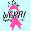 A Cure Worth Fighting For svg, Heal cancer SVG, Awareness ribbon SVG, Fight Cancer SVG, Pink ribbon svg, breast cancer svg file