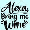 Alexa bring me wine svg, wine glass svg, drinking shirt svg, alexa svg, wine svg, wine cut file, Wine quotes SVG, Liquid Therapy svg, Mom Juice svg file