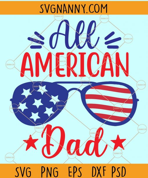  All American Dad SVG, American Dad svg, 4th Of July SVG, American svg, Patriotic dad svg, Father’s Day Svg, dad shirt svg files