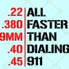All Faster Than dialing 911 svg, All Faster Than Calling 911 svg, 22 all faster svg, 300 svg, Gun Rights svg, Gun Lover SVG, Second Amendment svg, Gun Owner svg, 1911 Is Faster Than 911 svg  file