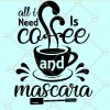 All I need is coffee and mascara svg, Coffee and mascara svg, mascara svg, girls shirt Svg, Makeup svg Files