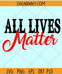 All lives matter SVG, all lives matters shirt, my life matters SVG, Black lives Mater SVG, White lives matter SVG, I Can’t Breathe SVG, African American SVG, BLM svg file