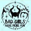 Bad Girls Have More Fun Svg, Disney Villains Svg, Halloween SVG, Villains Svg File, Evil Queen svg, Maleficent svg Files