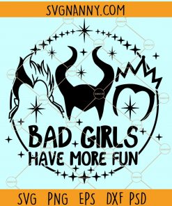 Bad Girls Have More Fun Svg, Disney Villains Svg, Halloween SVG, Villains Svg File, Evil Queen svg, Maleficent svg Files