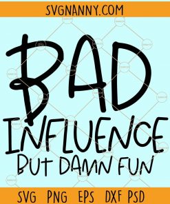 Bad Influence But Damn Fun Svg Funny Svg,  Funny Quote Svg,  Funny Svg, Sarcastic Svg, Funny Quote Svg, Funny Shirt svg, Friends Svg files