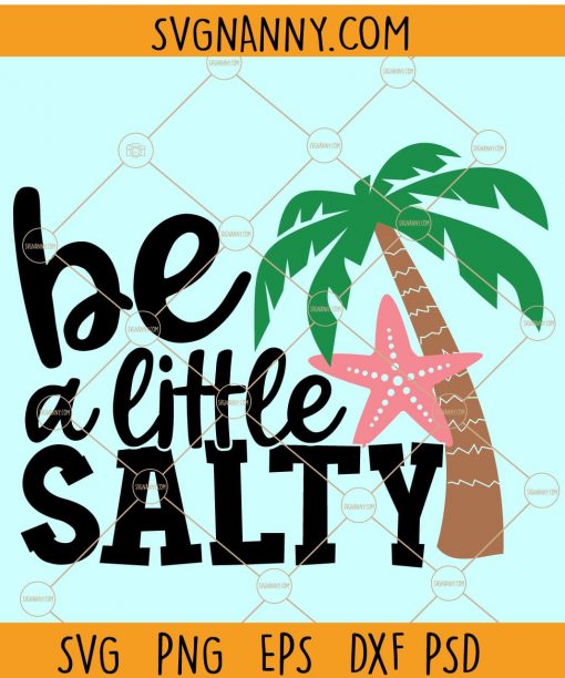 Be a Little Salty Svg, Summer Beach Svg, Beach shirt svg, Beach vacation Svg, Summer Svg, Beach Svg file