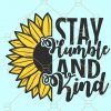 Be kind sunflower SVG, Stay humble sunflower SVG, Be kind svg file, Stay humble Hussle hard SVG file