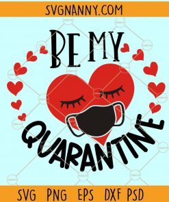 Be my Quarantine SVG, Valentine SVG, Valentine’s Day Svg, Love you svg, Kiss Svg, Valentine SVG free, Valentine Heart SVG, Little mister Valentine SVG, Valentine love SVG, Love you Valentine SVG, loved thankful blessed SVG