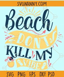 Beach Don't Kill My Vibe Svg, Don't Kill My Vibe Shirt svg, Beach Vibes svg, Beach Summer svg, Summer Svgt, Beach svg, Summer Vibes svg files