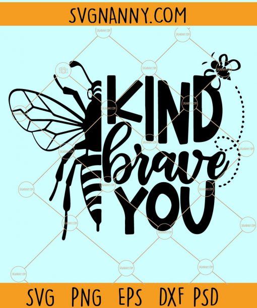 Be kind be brave be you SVG, Bee Kind svg, Be Kind svg, Kindness matters svg, Bee yourself svg, Bee kind bee brave bee you SVG