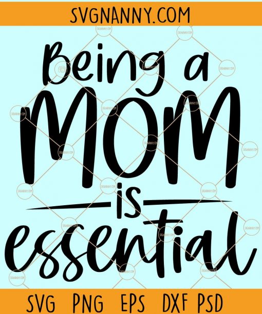 Being a mom is essential SVG, Mothers day SVG, being a mom svg, mom svg files for cricut, mom shirt svg, essential AF svg files