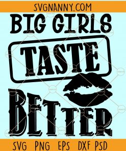 Big Girls Taste Better svg, Chubby svg, Chubby Girl svg, Thick Girls Taste Better SVG, Thick girl svg, Thick fil a svg files