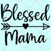 Blessed Mama Svg, Mom svg files for cricut, mama svg files, Mom Shirt Svg, Blessed mom svg, Mom Life Svg, Mommy Quote Svg, Mother’s Day svg, blessed mama bear svg files